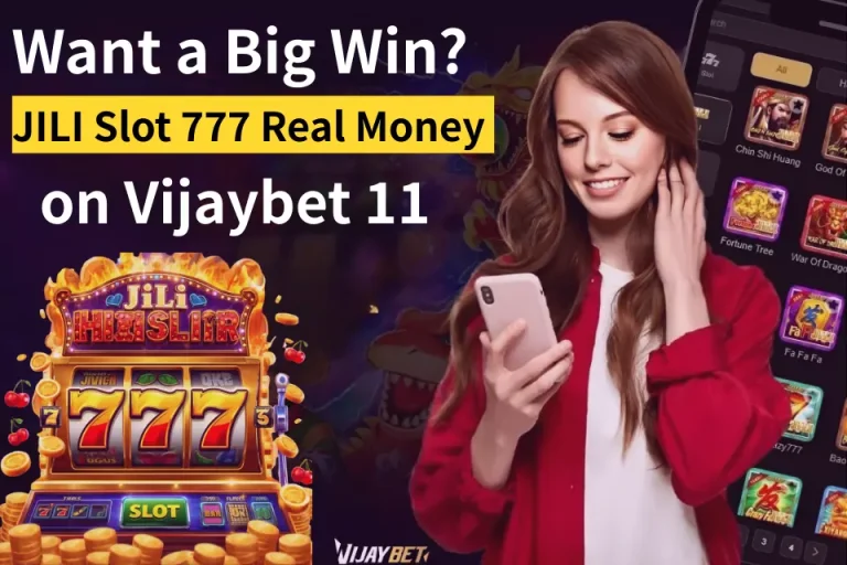 Want a Big Win? JILI Slot 777 Real Money on Vijaybet 11