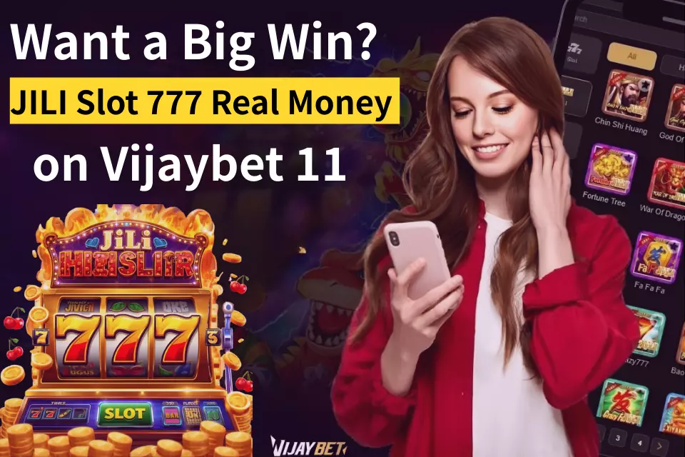 Want a Big Win? JILI Slot 777 Real Money on Vijaybet 11