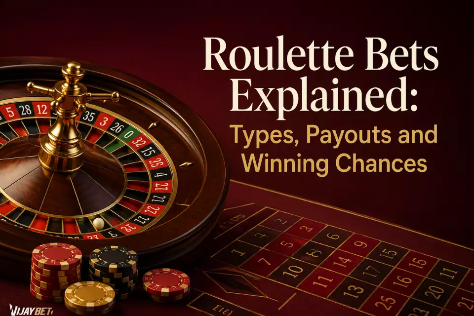 Roulette Bets Explained: Types, Payouts and Winning Chances